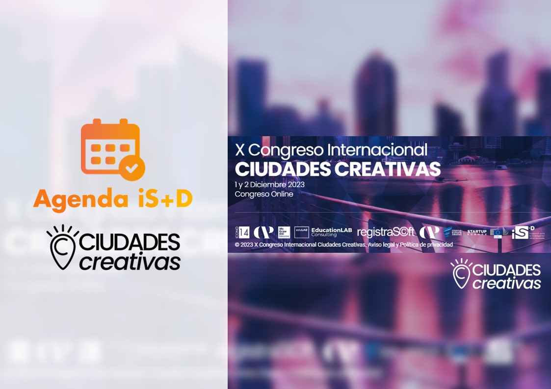 Agenda iS+D: X Congreso Internacional CIUDADES CREATIVAS